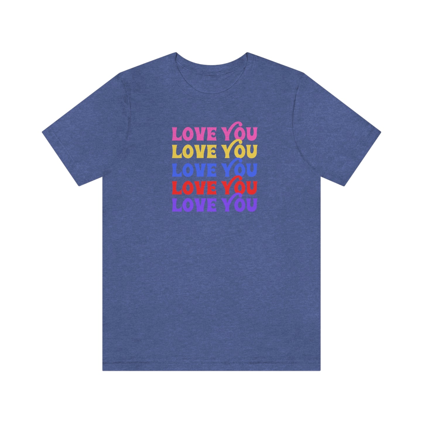 Love You shirt, love gift, love, pink, yellow, blue, red, and purple, Unisex, Short Sleeve T-Shirt