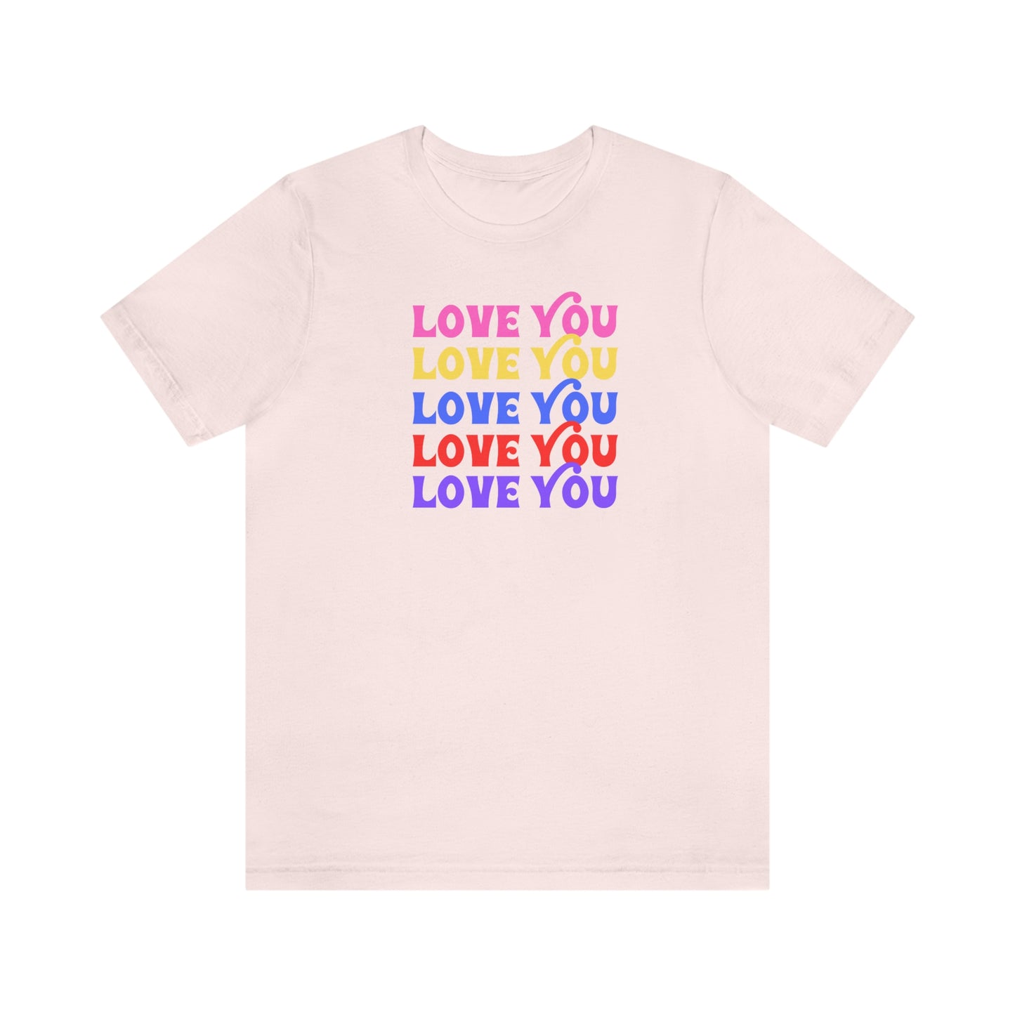 Love You shirt, love gift, love, pink, yellow, blue, red, and purple, Unisex, Short Sleeve T-Shirt