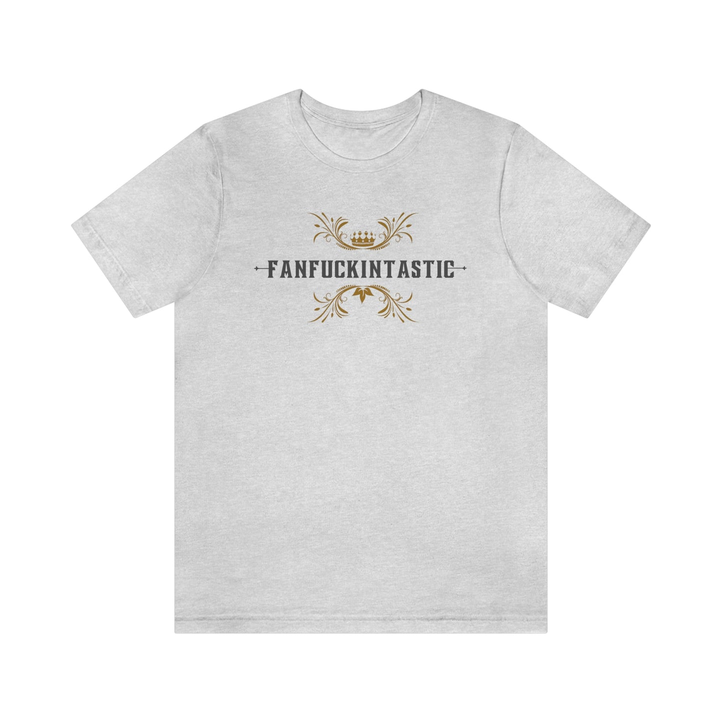 Fanfuckintastic, Lovin' Life, Optimist, Happy Person, Empowerment, Motivational, Inspirational, Gift for him, gift for her, loving life, Unisex Jersey Short Sleeve t-shirt