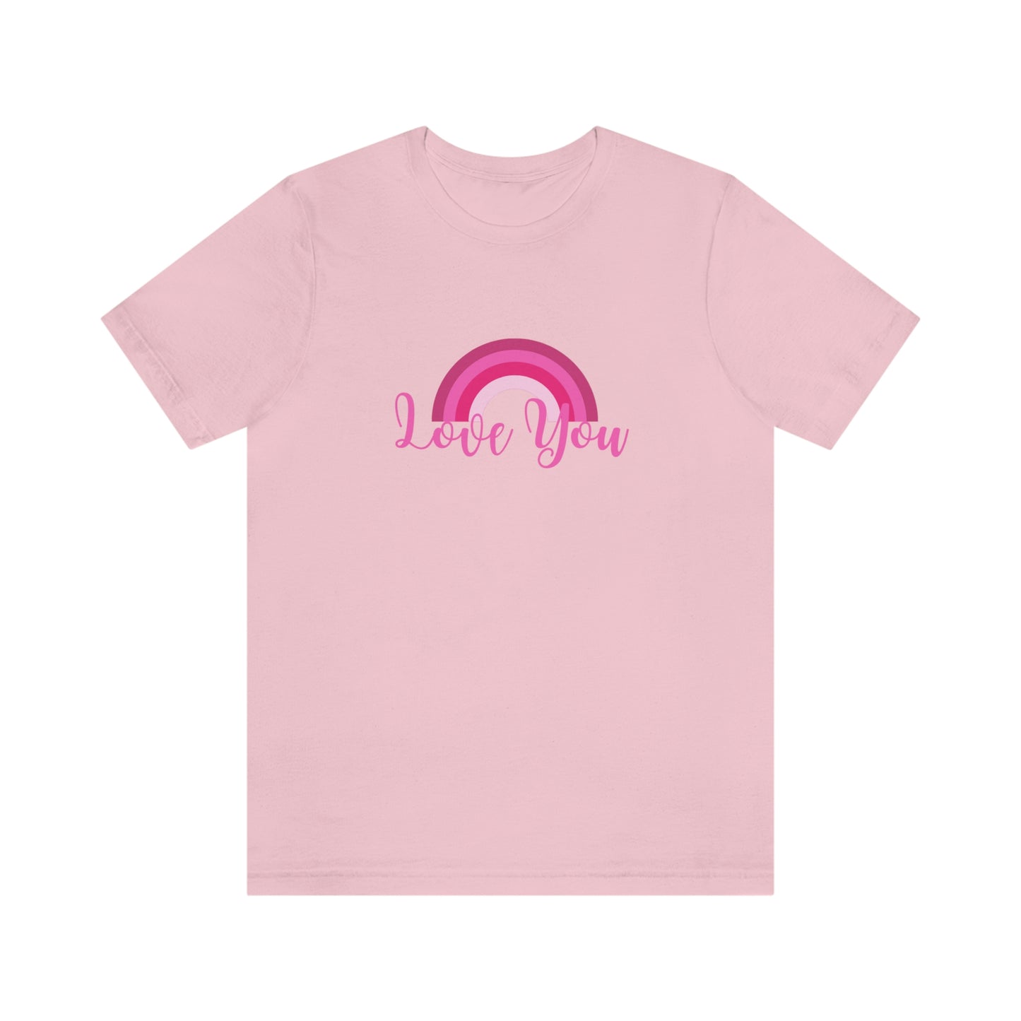 Love You Rainbow shirt, love gift, love, monochromatic rainbow, pinks, Unisex, Short Sleeve T-Shirt